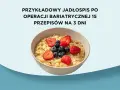 Przykładowy jadłospis po operacji bariatrycznej: owsianka z owocami leśnymi. 15 przepisów na 3 dni.