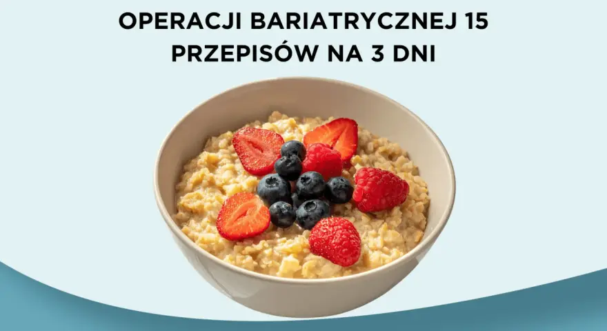 Przykładowy jadłospis po operacji bariatrycznej: owsianka z owocami leśnymi. 15 przepisów na 3 dni.